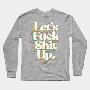 Let's F*ck Shit Up #2 - Typographic Design Long Sleeve T-Shirt